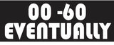 00 - 60 Eventually Vinyl Decal Car Truck Window Graphics Stickers