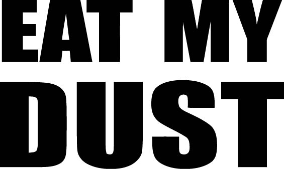 Eat my Dust Vinyl Decal Car Truck Window Graphics Stickers