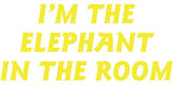 I'm the Elephant in the room Vinyl Decal Car Truck Window Graphics Stickers