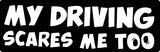 My Driving Scares Me Too  Vinyl Decal Car Truck Window Graphics Stickers