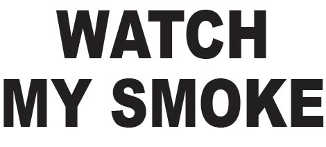 Watch my Smoke Vinyl Decal Car Truck Window Graphics Stickers