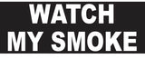 Watch my Smoke Vinyl Decal Car Truck Window Graphics Stickers