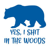 Yes I shit in the Woods Vinyl Decal Car Truck Window Graphics Stickers