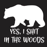 Yes I shit in the Woods Vinyl Decal Car Truck Window Graphics Stickers